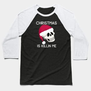 Christmas is Killing Me Baseball T-Shirt